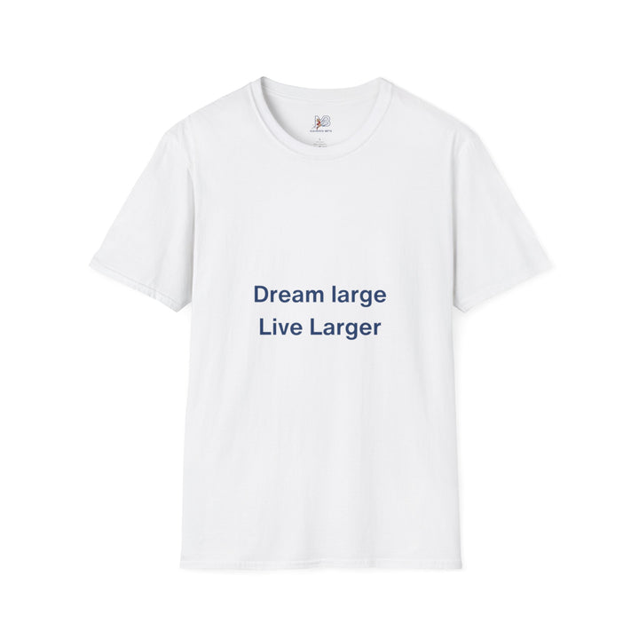 Dream Large Live Larger  Motivational Inspirational Tee