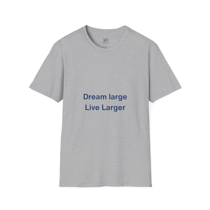 Dream Large Live Larger  Motivational Inspirational Tee